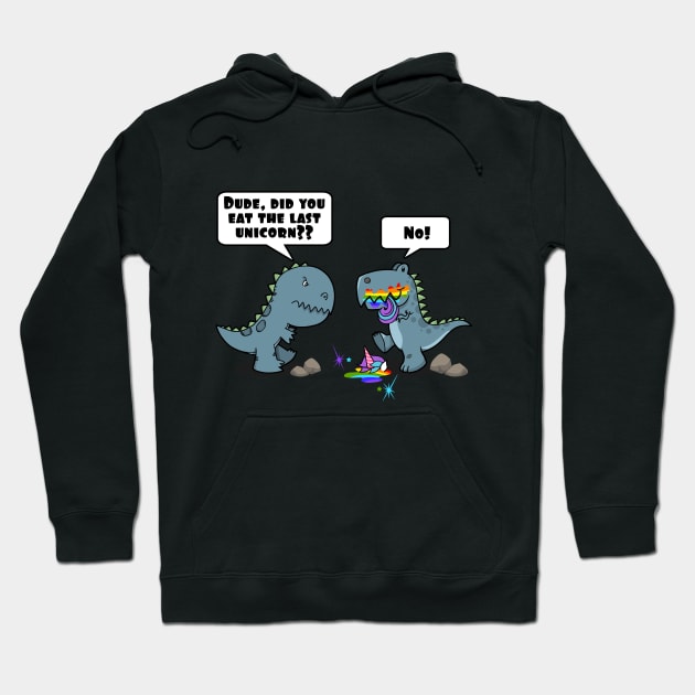 Dude, Did You Eat The Last Unicorn Eaten By Dinosaur Hoodie by SassySoClassy